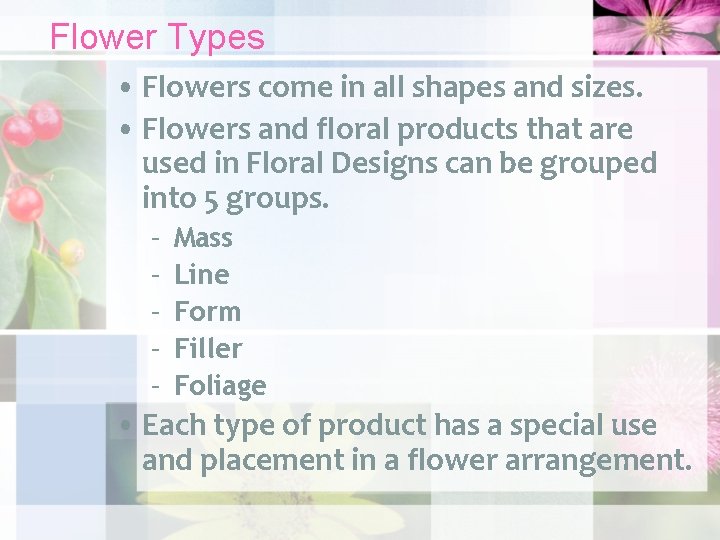 Flower Types • Flowers come in all shapes and sizes. • Flowers and floral