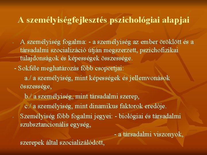 A személyiségfejlesztés pszichológiai alapjai A személyiség fogalma: - a személyiség az ember öröklött és