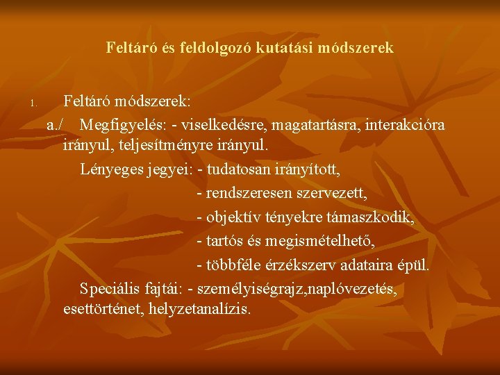 Feltáró és feldolgozó kutatási módszerek 1. Feltáró módszerek: a. / Megfigyelés: - viselkedésre, magatartásra,