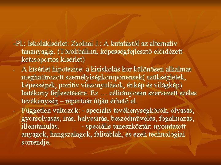 -Pl. : Iskolakísérlet: Zsolnai J. : A kutatástól az alternatív tananyagig. (Törökbálinti, képességfejlesztő előidézett