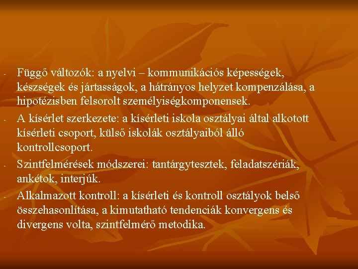 - - Függő változók: a nyelvi – kommunikációs képességek, készségek és jártasságok, a hátrányos