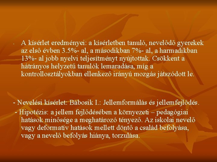 - A kísérlet eredményei: a kísérletben tanuló, nevelődő gyerekek az első évben 3. 5%-