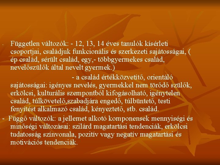 Független változók: - 12, 13, 14 éves tanulók kísérleti csoportjai, családjuk funkcionális és szerkezeti