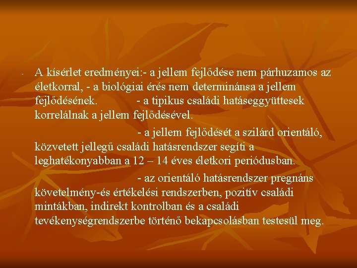 - A kísérlet eredményei: - a jellem fejlődése nem párhuzamos az életkorral, - a