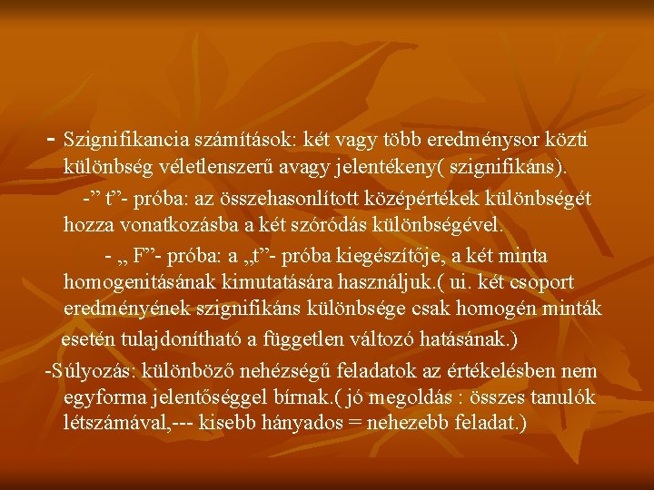 - Szignifikancia számítások: két vagy több eredménysor közti különbség véletlenszerű avagy jelentékeny( szignifikáns). -”