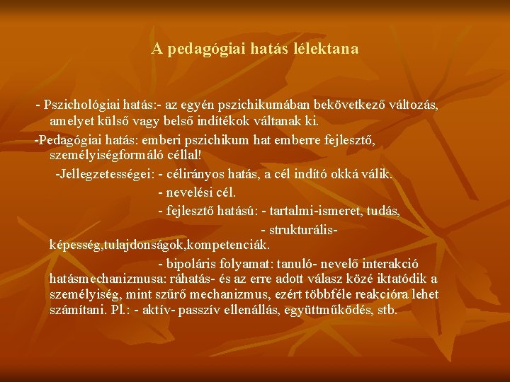 A pedagógiai hatás lélektana - Pszichológiai hatás: - az egyén pszichikumában bekövetkező változás, amelyet