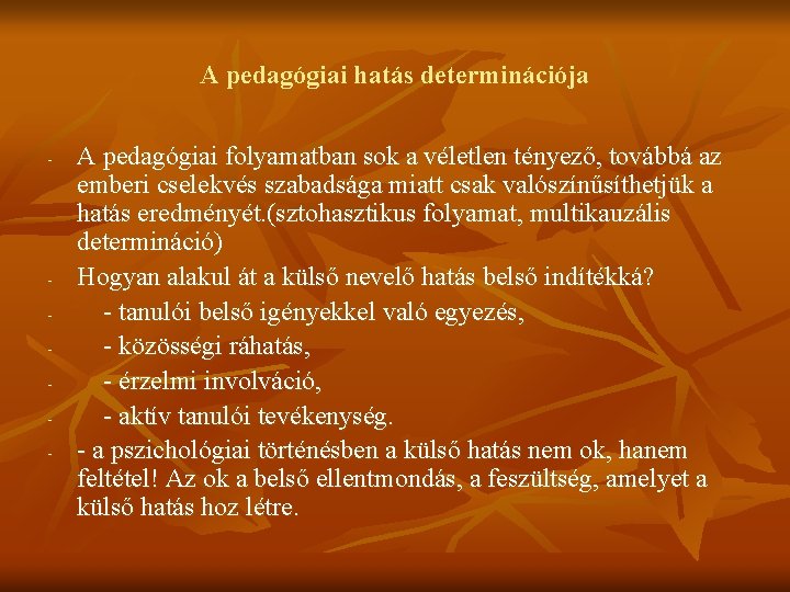 A pedagógiai hatás determinációja - - A pedagógiai folyamatban sok a véletlen tényező, továbbá