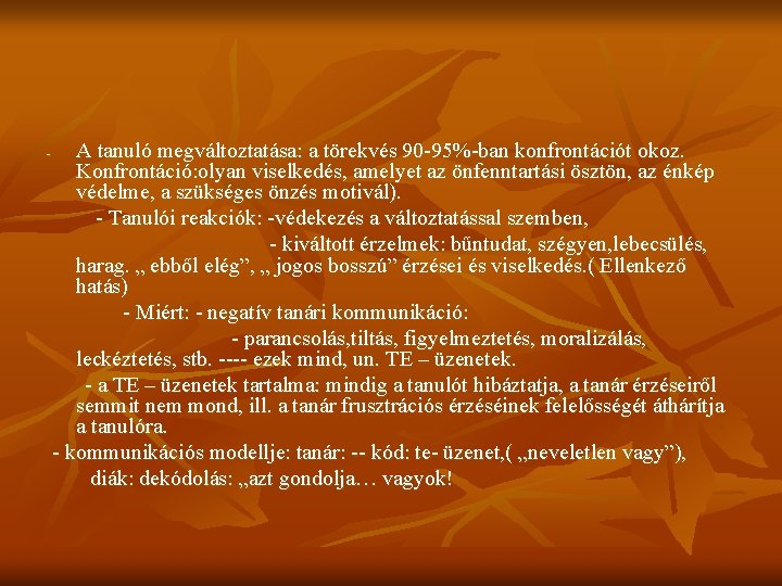 - A tanuló megváltoztatása: a törekvés 90 -95%-ban konfrontációt okoz. Konfrontáció: olyan viselkedés, amelyet