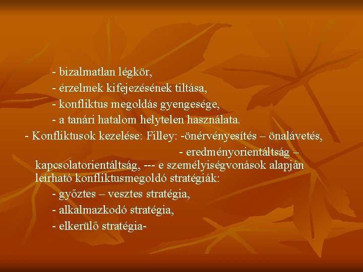 - bizalmatlan légkör, - érzelmek kifejezésének tiltása, - konfliktus megoldás gyengesége, - a tanári