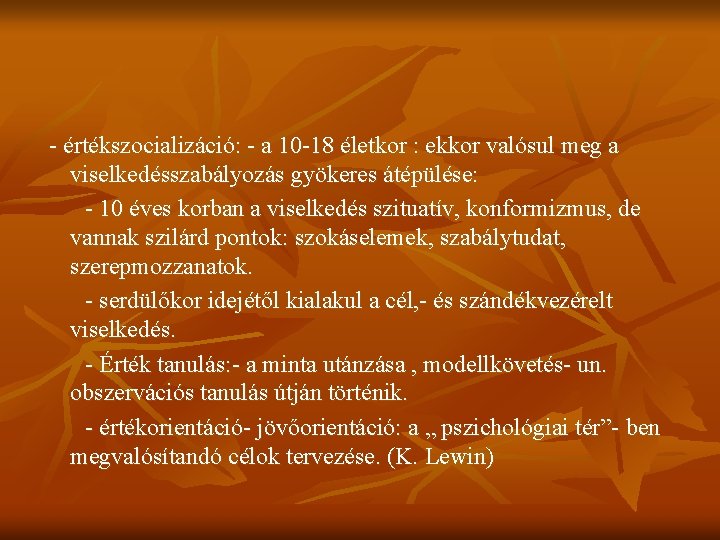 - értékszocializáció: - a 10 -18 életkor : ekkor valósul meg a viselkedésszabályozás gyökeres