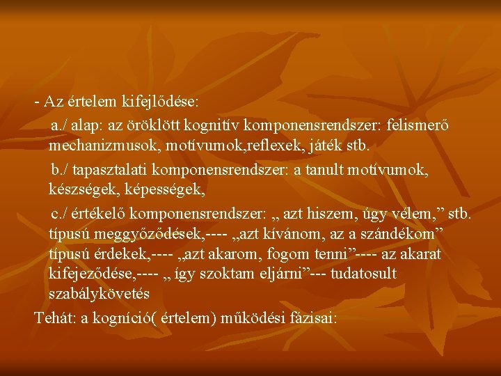 - Az értelem kifejlődése: a. / alap: az öröklött kognitív komponensrendszer: felismerő mechanizmusok, motívumok,