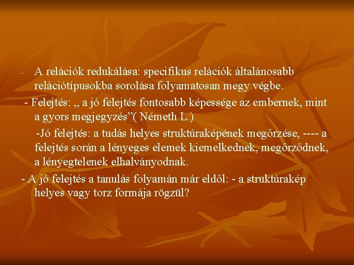 A relációk redukálása: specifikus relációk általánosabb relációtípusokba sorolása folyamatosan megy végbe. - Felejtés: „