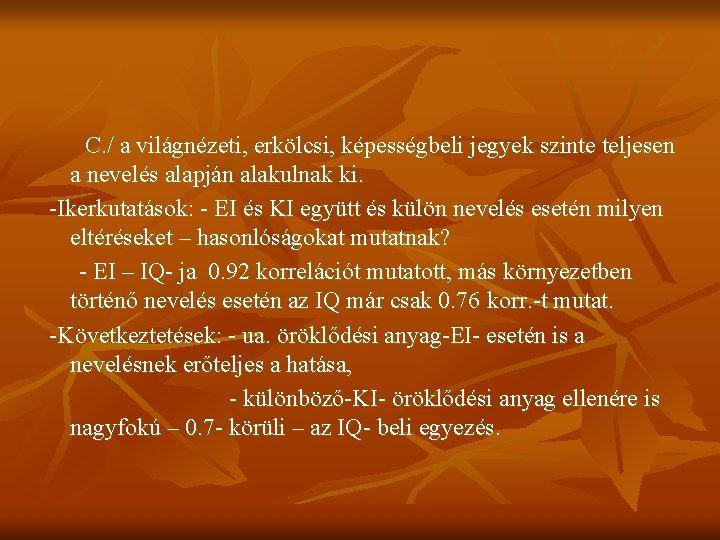 C. / a világnézeti, erkölcsi, képességbeli jegyek szinte teljesen a nevelés alapján alakulnak ki.