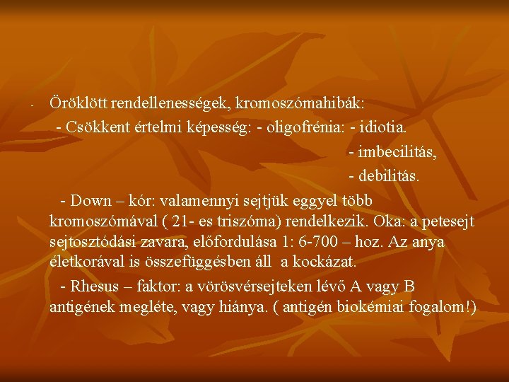 - Öröklött rendellenességek, kromoszómahibák: - Csökkent értelmi képesség: - oligofrénia: - idiotia. - imbecilitás,