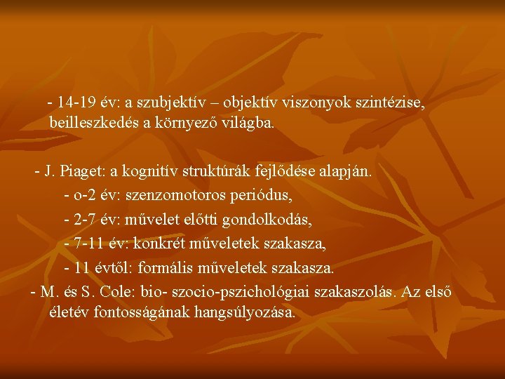 - 14 -19 év: a szubjektív – objektív viszonyok szintézise, beilleszkedés a környező világba.