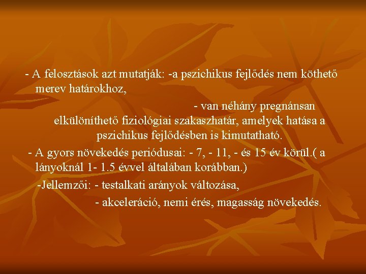 - A felosztások azt mutatják: -a pszichikus fejlődés nem köthető merev határokhoz, - van