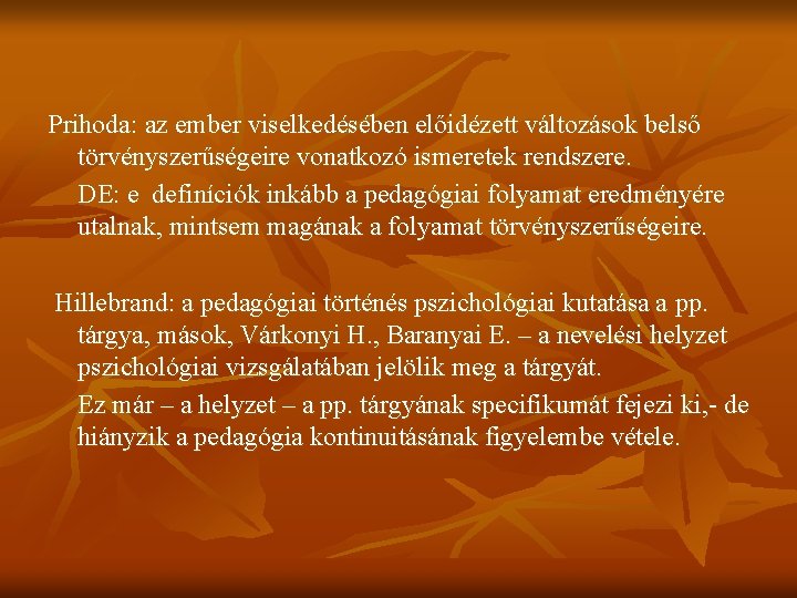 Prihoda: az ember viselkedésében előidézett változások belső törvényszerűségeire vonatkozó ismeretek rendszere. DE: e definíciók