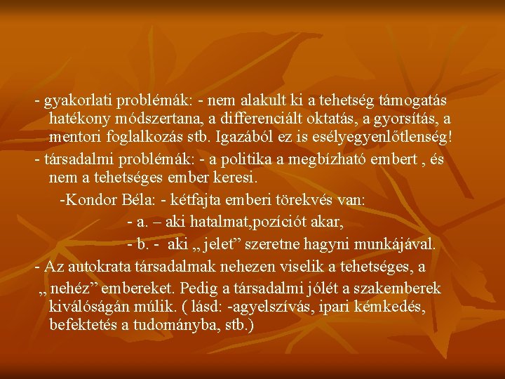 - gyakorlati problémák: - nem alakult ki a tehetség támogatás hatékony módszertana, a differenciált