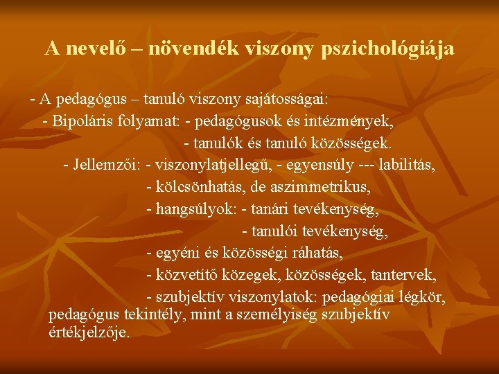 A nevelő – növendék viszony pszichológiája - A pedagógus – tanuló viszony sajátosságai: -