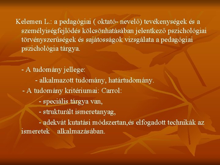 Kelemen L. : a pedagógiai ( oktató- nevelő) tevékenységek és a személyiségfejlődés kölcsönhatásában jelentkező