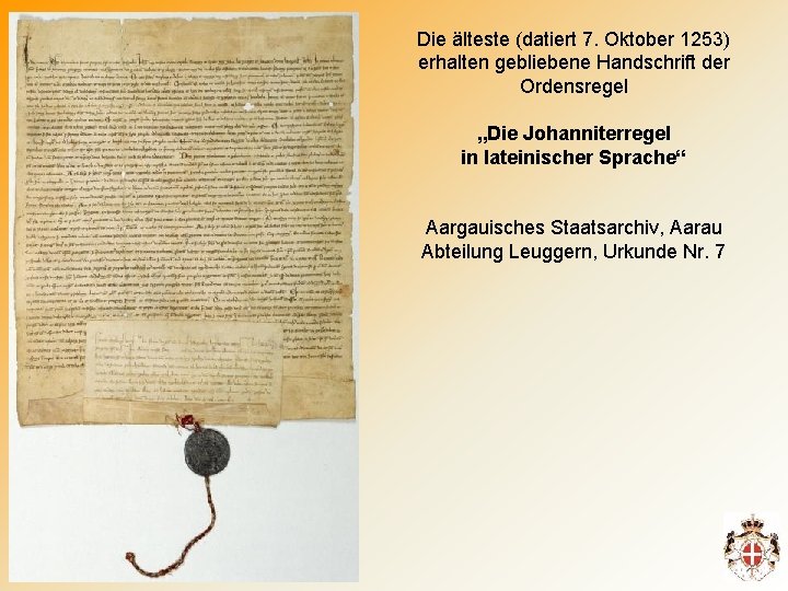 Die älteste (datiert 7. Oktober 1253) erhalten gebliebene Handschrift der Ordensregel „Die Johanniterregel in