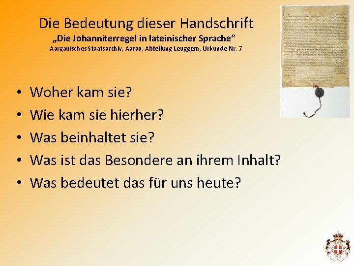 Die Bedeutung dieser Handschrift „Die Johanniterregel in lateinischer Sprache“ Aargauisches Staatsarchiv, Aarau, Abteilung Leuggern,