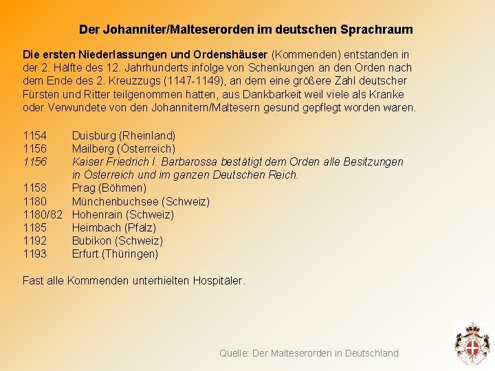 Der Johanniter/Malteserorden im deutschen Sprachraum Die ersten Niederlassungen und Ordenshäuser (Kommenden) entstanden in der