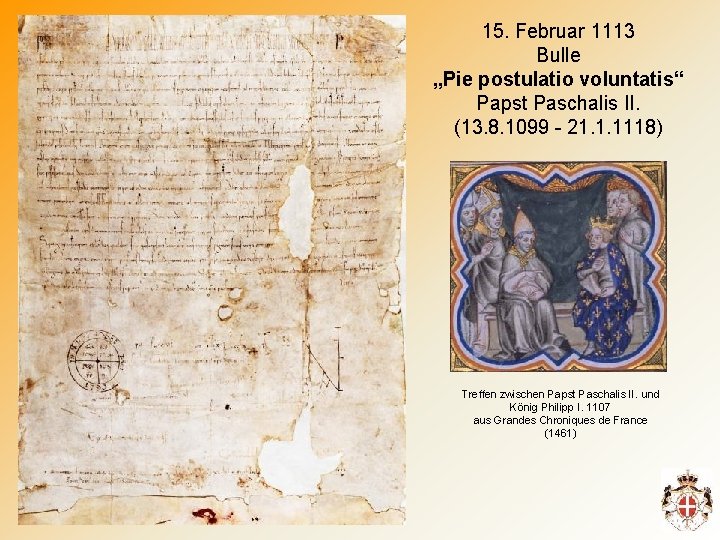 15. Februar 1113 Bulle „Pie postulatio voluntatis“ Papst Paschalis II. (13. 8. 1099 -