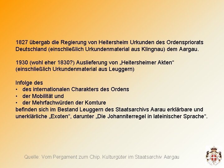 1827 übergab die Regierung von Heitersheim Urkunden des Ordenspriorats Deutschland (einschließlich Urkundenmaterial aus Klingnau)