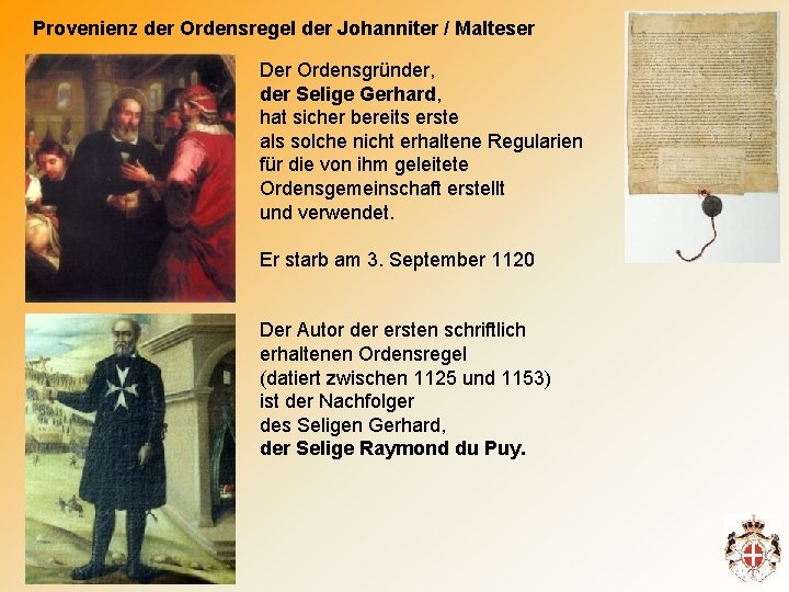 Provenienz der Ordensregel der Johanniter / Malteser Der Ordensgründer, der Selige Gerhard, hat sicher