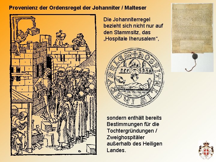 Provenienz der Ordensregel der Johanniter / Malteser Die Johanniterregel bezieht sich nicht nur auf