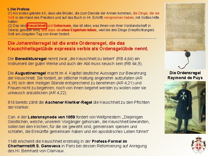 I. Die Profess (1) Als erstes gebiete ich, dass alle Brüder, die zum Dienste