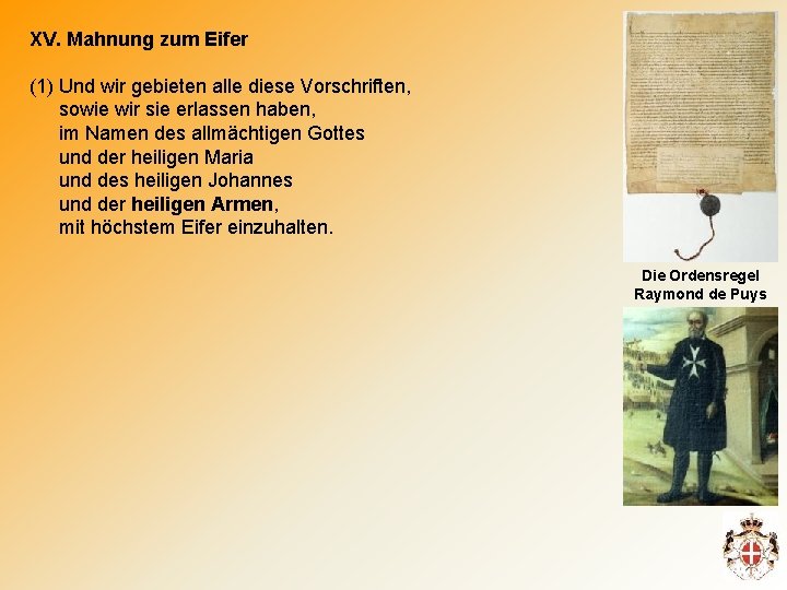 XV. Mahnung zum Eifer (1) Und wir gebieten alle diese Vorschriften, sowie wir sie