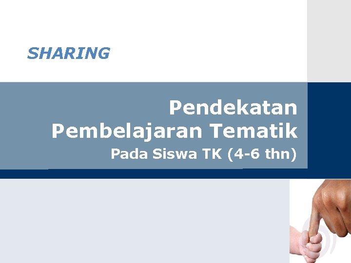 SHARING Pendekatan Pembelajaran Tematik Pada Siswa TK (4 -6 thn) 