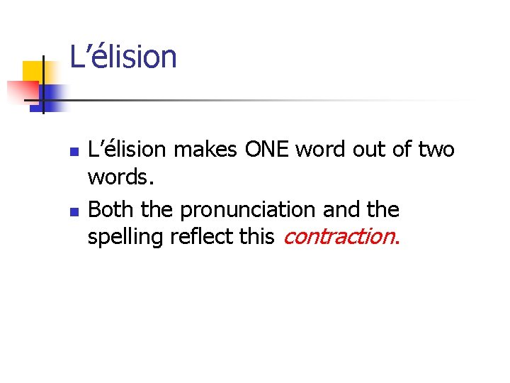 L’élision n n L’élision makes ONE word out of two words. Both the pronunciation