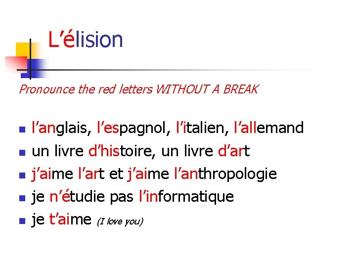 L’élision Pronounce the red letters WITHOUT A BREAK n n n l’anglais, l’espagnol, l’italien,