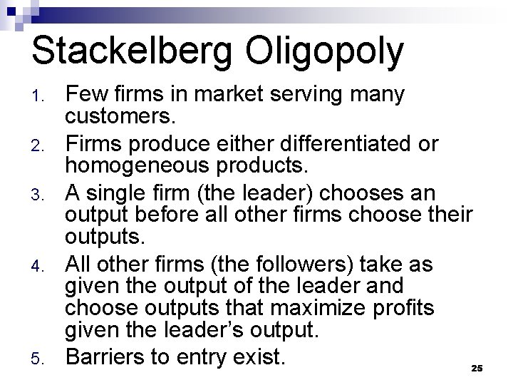 Stackelberg Oligopoly 1. 2. 3. 4. 5. Few firms in market serving many customers.