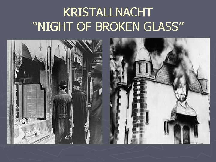 KRISTALLNACHT “NIGHT OF BROKEN GLASS” 