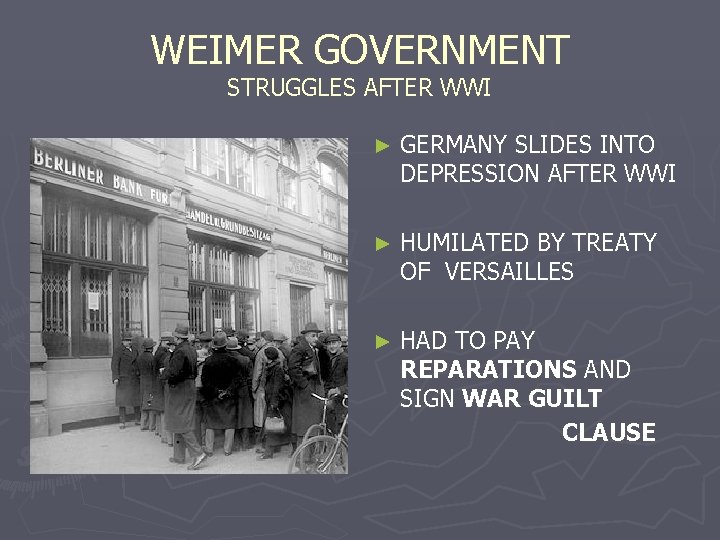 WEIMER GOVERNMENT STRUGGLES AFTER WWI ► GERMANY SLIDES INTO DEPRESSION AFTER WWI ► HUMILATED