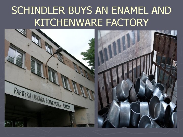 SCHINDLER BUYS AN ENAMEL AND KITCHENWARE FACTORY 