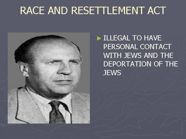 RACE AND RESETTLEMENT ACT ► ILLEGAL TO HAVE PERSONAL CONTACT WITH JEWS AND THE