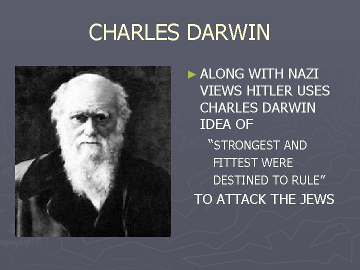 CHARLES DARWIN ► ALONG WITH NAZI VIEWS HITLER USES CHARLES DARWIN IDEA OF “STRONGEST