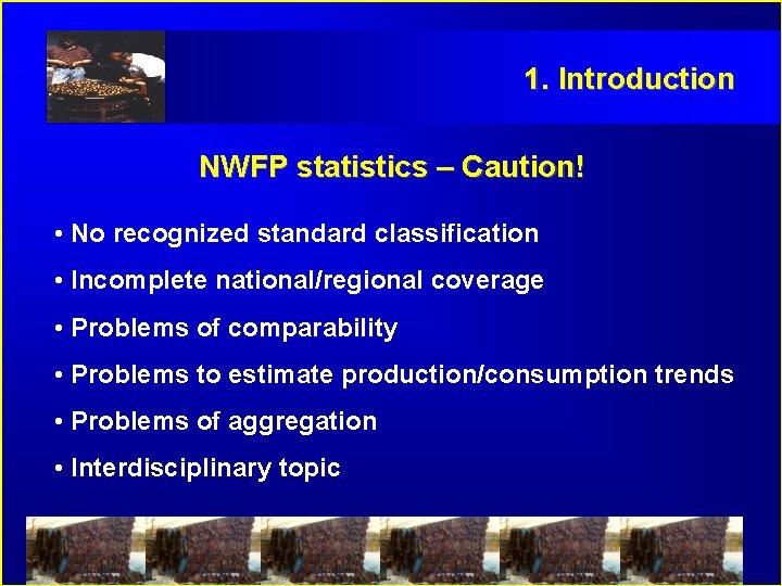 1. Introduction NWFP statistics – Caution! • No recognized standard classification • Incomplete national/regional