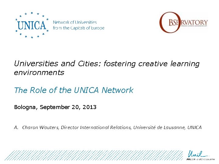 Universities and Cities: fostering creative learning environments The Role of the UNICA Network Bologna,