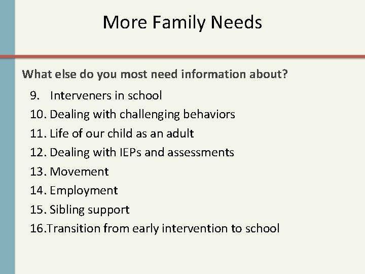 More Family Needs What else do you most need information about? 9. Interveners in