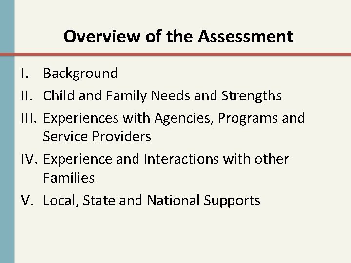 Overview of the Assessment I. Background II. Child and Family Needs and Strengths III.