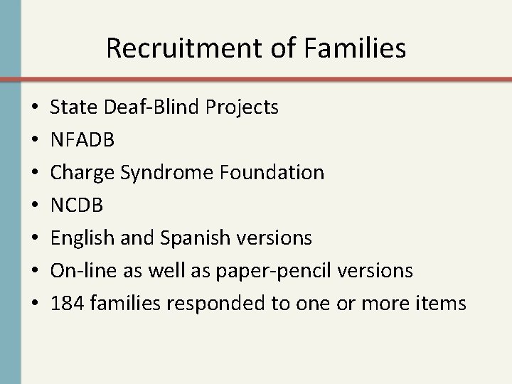 Recruitment of Families • • State Deaf-Blind Projects NFADB Charge Syndrome Foundation NCDB English