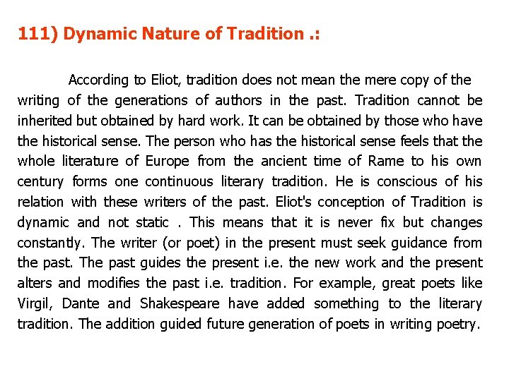 111) Dynamic Nature of Tradition. : According to Eliot, tradition does not mean the