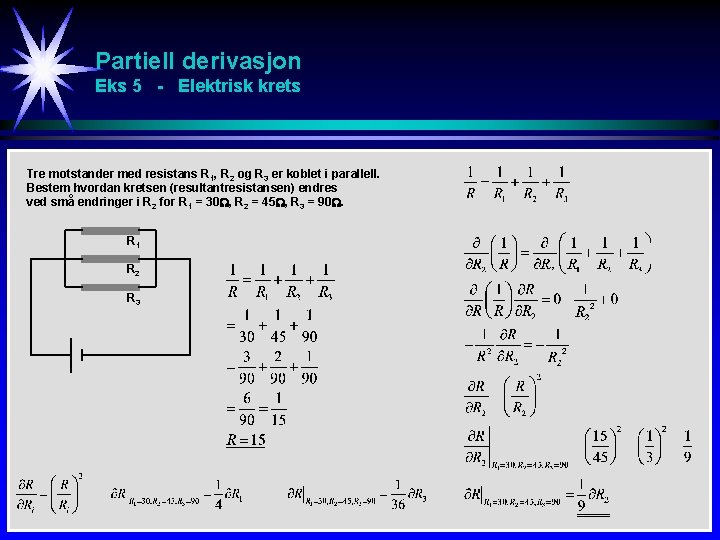 Partiell derivasjon Eks 5 - Elektrisk krets Tre motstander med resistans R 1, R Partiell derivasjon Eks 5 - Elektrisk krets Tre motstander med resistans R 1, R