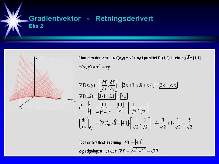 Gradientvektor - Retningsderivert Eks 2 Finn deriverte av f(x, y) = x 2 + Gradientvektor - Retningsderivert Eks 2 Finn deriverte av f(x, y) = x 2 +